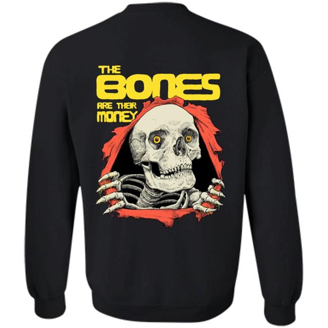 The Bones Are Their Money Shirt The Bones Are Their Money Shirt