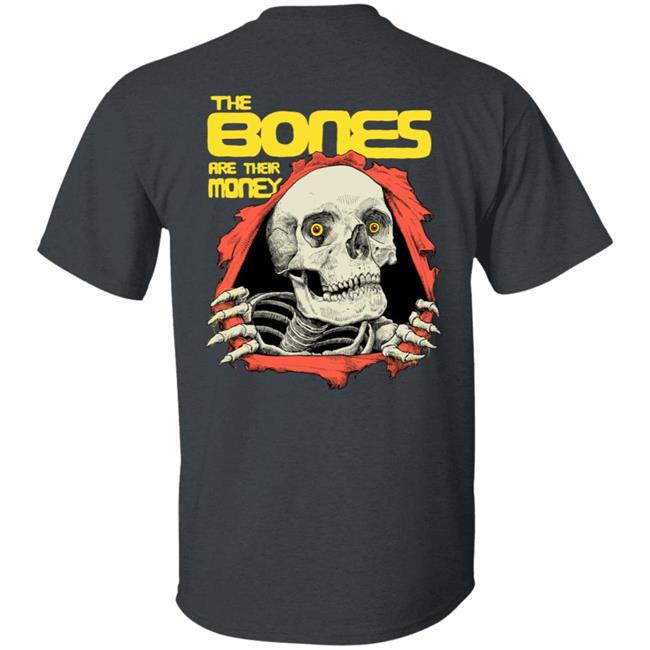The Bones Are Their Money Shirt The Bones Are Their Money Shirt