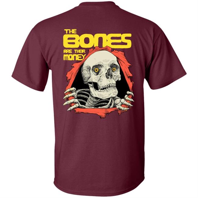 The Bones Are Their Money Shirt The Bones Are Their Money Shirt