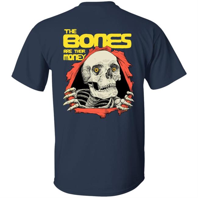 The Bones Are Their Money Shirt The Bones Are Their Money Shirt