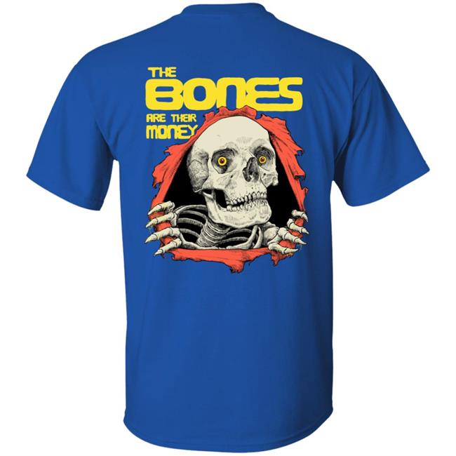 The Bones Are Their Money Shirt The Bones Are Their Money Shirt