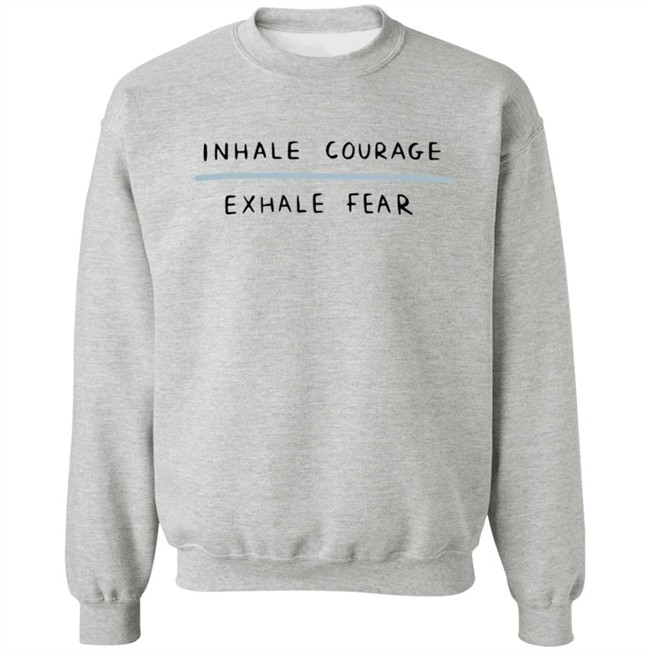 Inhale Courage Exhale Fear Sweatshirt Hyungwons Inhale Courage Exhale Fear Sweatshirt Hyungwons
