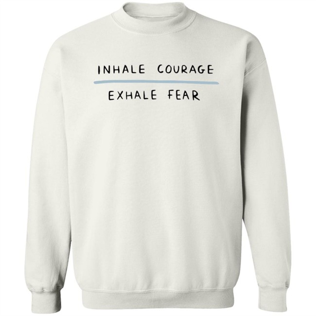 Inhale Courage Exhale Fear Sweatshirt Hyungwons