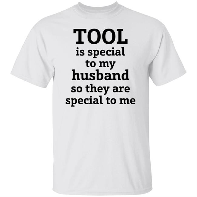 Tool Is Special To My Husband So They Are Special To Me Shirt Tool Band