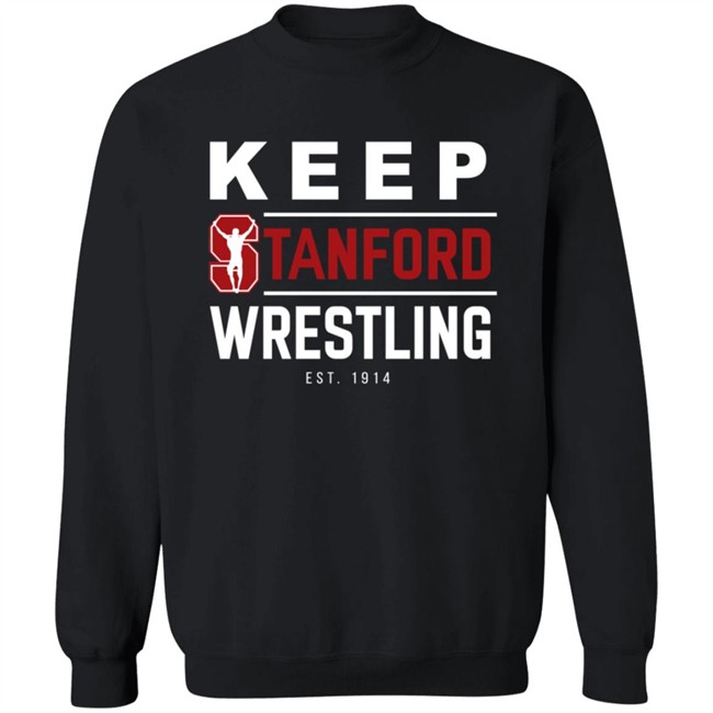 Keep Stanford Wrestling Hoodie Sweatshirt Shirt Keep Stanford Wrestling Hoodie Sweatshirt Shirt