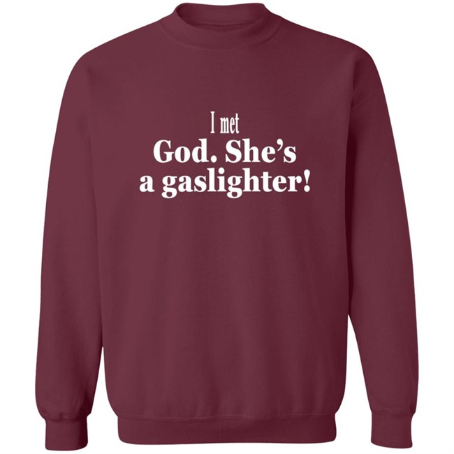 I Met God She's A Gaslighter Tee Shirt Bert Mccracken I Met God She's A Gaslighter Tee Shirt Bert Mccracken