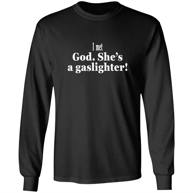 I Met God She's A Gaslighter Tee Shirt Bert Mccracken I Met God She's A Gaslighter Tee Shirt Bert Mccracken