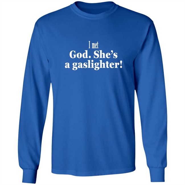I Met God She's A Gaslighter Tee Shirt Bert Mccracken I Met God She's A Gaslighter Tee Shirt Bert Mccracken