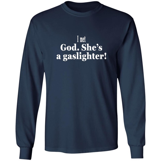 I Met God She's A Gaslighter Tee Shirt Bert Mccracken I Met God She's A Gaslighter Tee Shirt Bert Mccracken