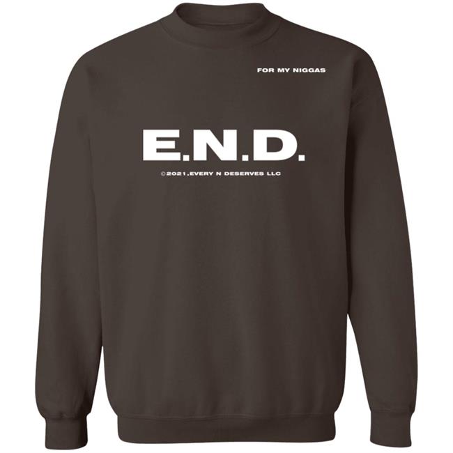 End Every Nigga Deserves Love Sweatshirt Wealthsquadcj.Eth Cj_Johnson17th