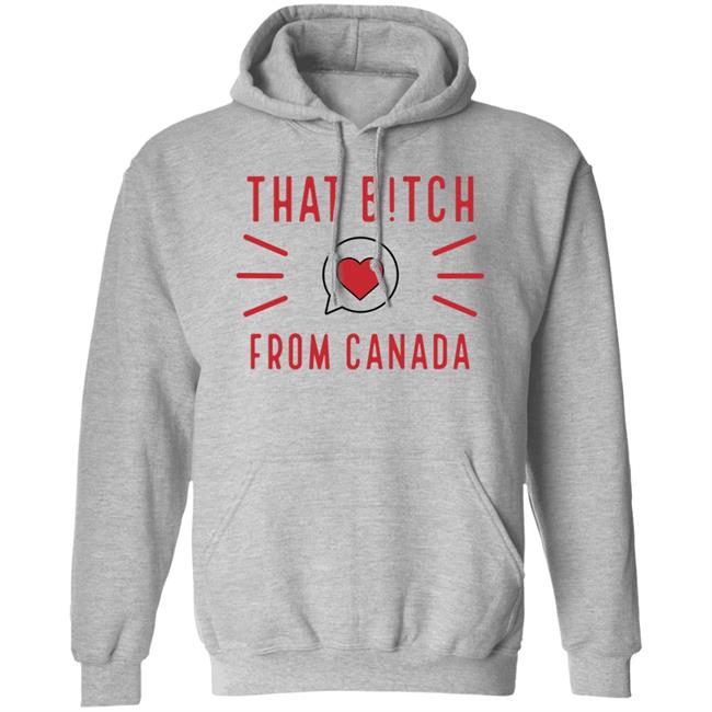 That Bitch From Canada T Shirt Kaitlyn Weaver That B!tch From Canada That Bitch From Canada T Shirt Kaitlyn Weaver That B!tch From Canada