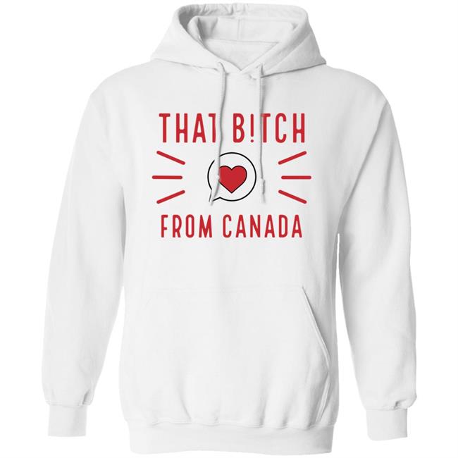 That Bitch From Canada T Shirt Kaitlyn Weaver That B!tch From Canada That Bitch From Canada T Shirt Kaitlyn Weaver That B!tch From Canada