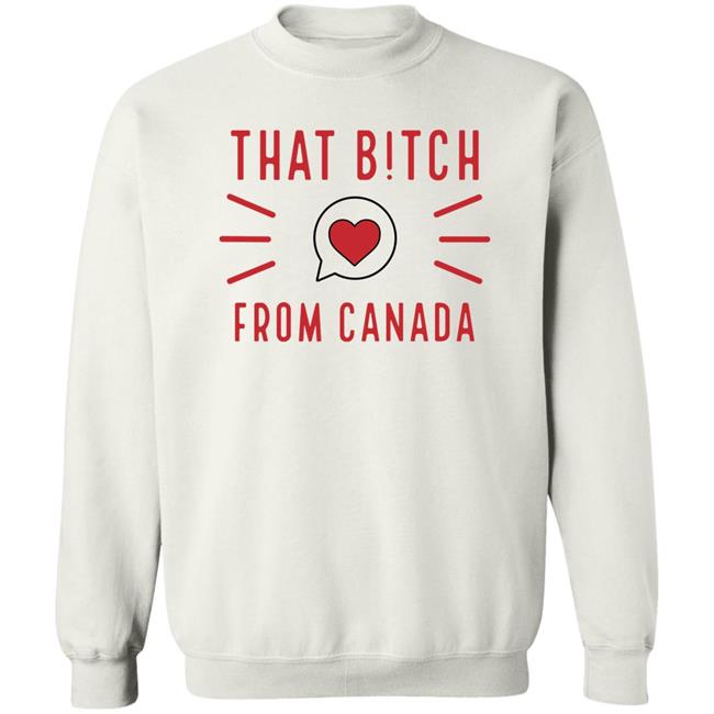 That Bitch From Canada T Shirt Kaitlyn Weaver That B!tch From Canada That Bitch From Canada T Shirt Kaitlyn Weaver That B!tch From Canada