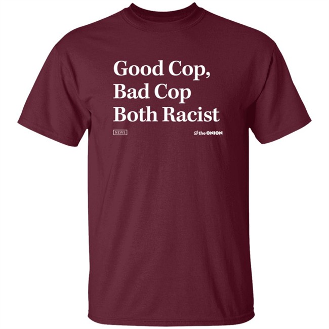 Theonion Merch Good Cop Bad Cop Onion Both Racist Headline T Shirt Theonion Merch Good Cop Bad Cop Onion Both Racist Headline T Shirt