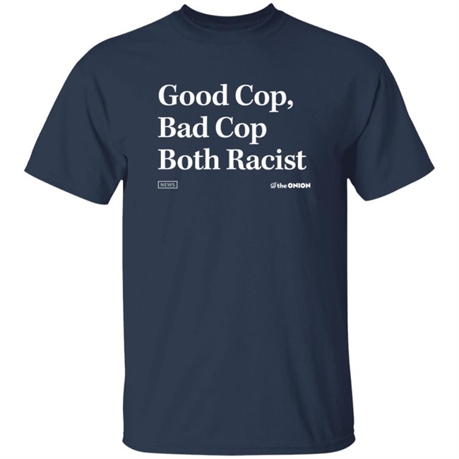 Theonion Merch Good Cop Bad Cop Onion Both Racist Headline T Shirt Theonion Merch Good Cop Bad Cop Onion Both Racist Headline T Shirt