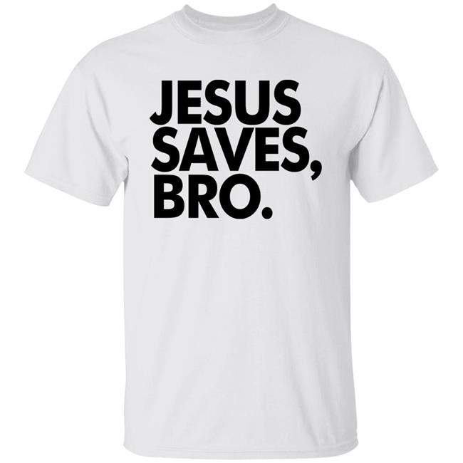 Jesus Saves Bro Shirt Fundiesnarkuncensored