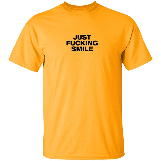 Just Fucking Smile Shirt Just Fucking Smile Shirt
