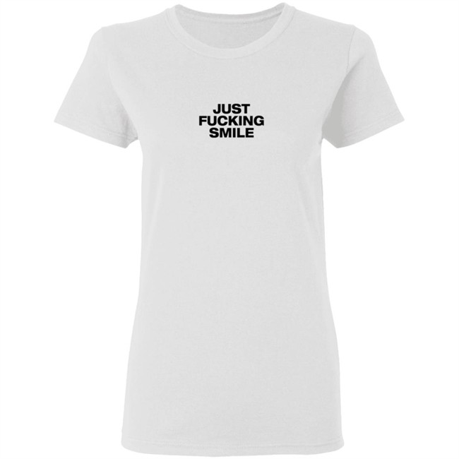 Just Fucking Smile Shirt Just Fucking Smile Shirt