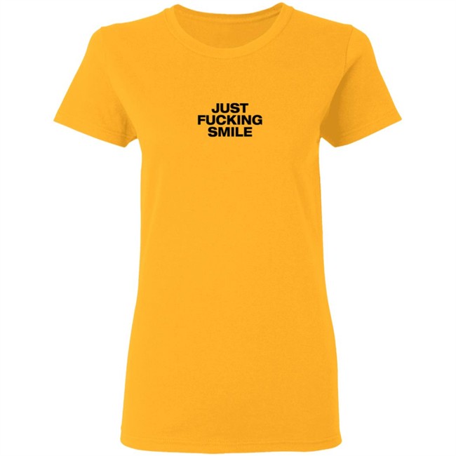 Just Fucking Smile Shirt Just Fucking Smile Shirt