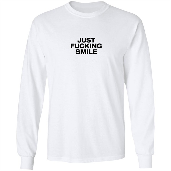 Just Fucking Smile Shirt Just Fucking Smile Shirt