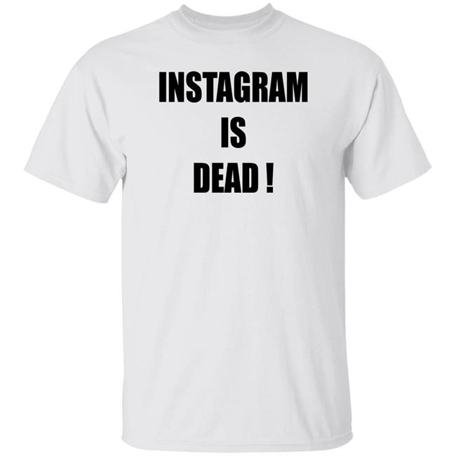 Instagram Is Dead Shirt Maya Instagram Is Dead! Twitter Forever!