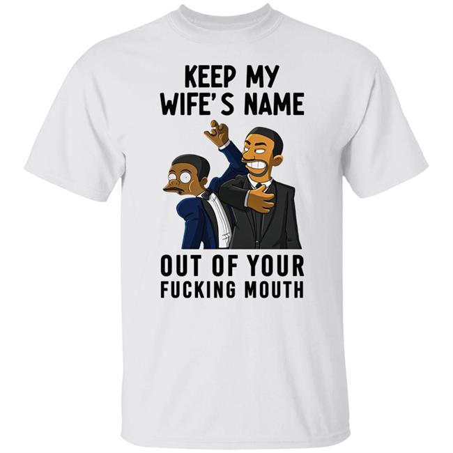 Will Smith Keep My Wife's Name Out Of Your Fucking Mouth T Shirt Chris Rock Oscar 2022
