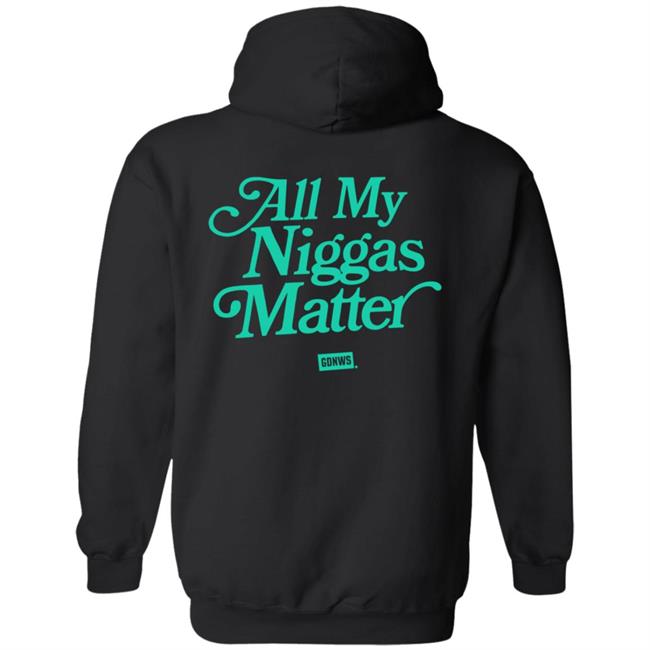 All My Nigs Matter Hoodie Kyy All My Nigs Matter Hoodie Kyy