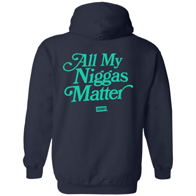 All My Nigs Matter Hoodie Kyy All My Nigs Matter Hoodie Kyy