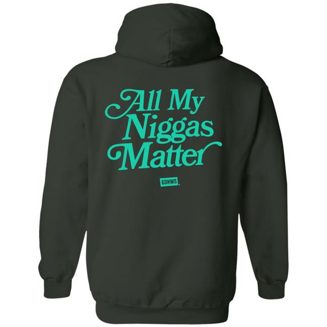 All My Nigs Matter Hoodie Kyy All My Nigs Matter Hoodie Kyy