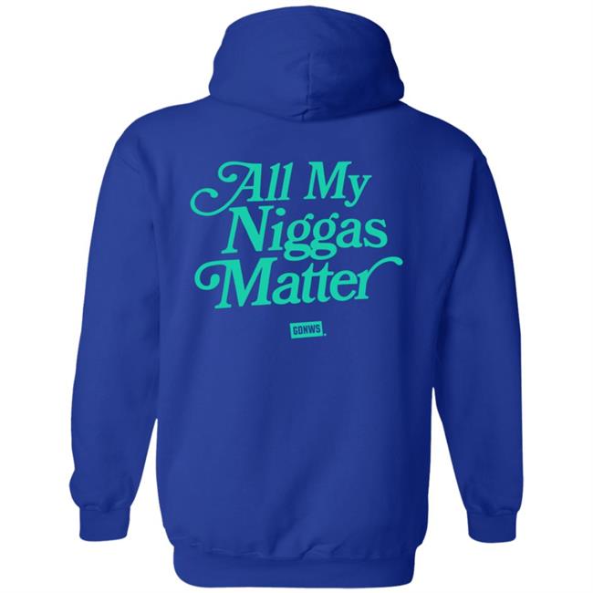 All My Nigs Matter Hoodie Kyy All My Nigs Matter Hoodie Kyy