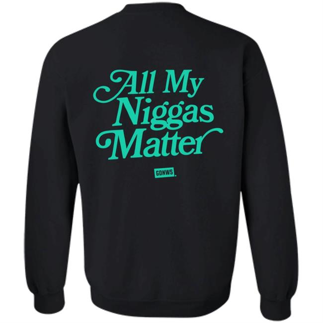 All My Nigs Matter Hoodie Kyy All My Nigs Matter Hoodie Kyy