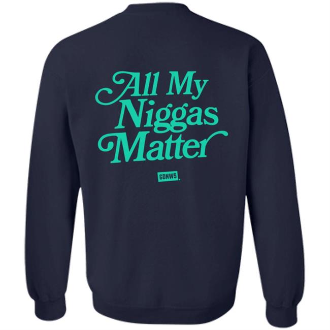 All My Nigs Matter Hoodie Kyy All My Nigs Matter Hoodie Kyy