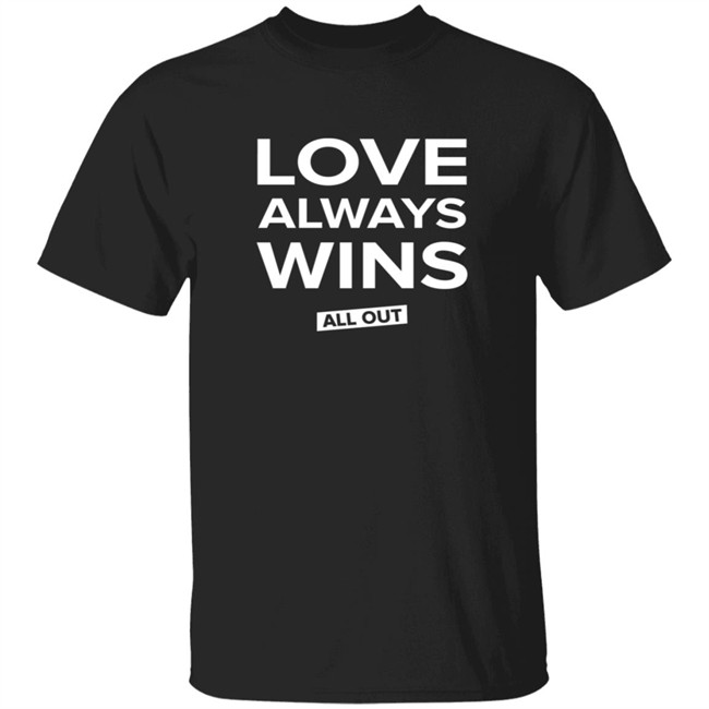 All Out Shop Love Always Wins Tee Shirt