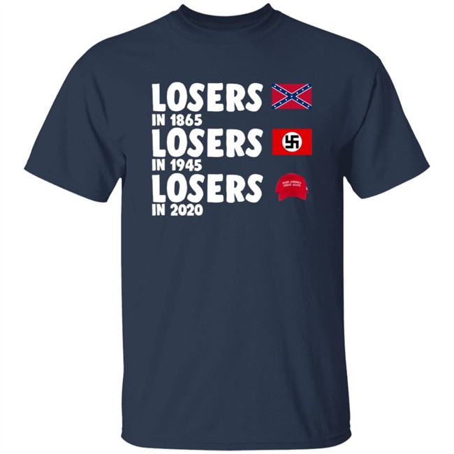 Confederate States Losers In 1865 Nazi Germany Losers In 1945 Trump Losers In 2020 Shirt Confederate States Losers In 1865 Nazi Germany Losers In 1945 Trump Losers In 2020 Shirt