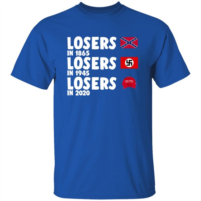 Confederate States Losers In 1865 Nazi Germany Losers In 1945 Trump Losers In 2020 Shirt Confederate States Losers In 1865 Nazi Germany Losers In 1945 Trump Losers In 2020 Shirt