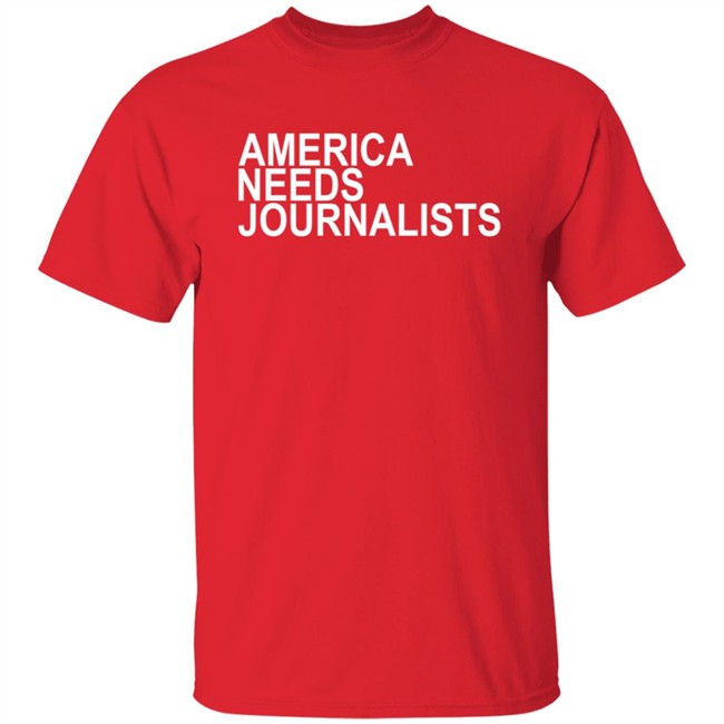America Needs Journalists Shirt