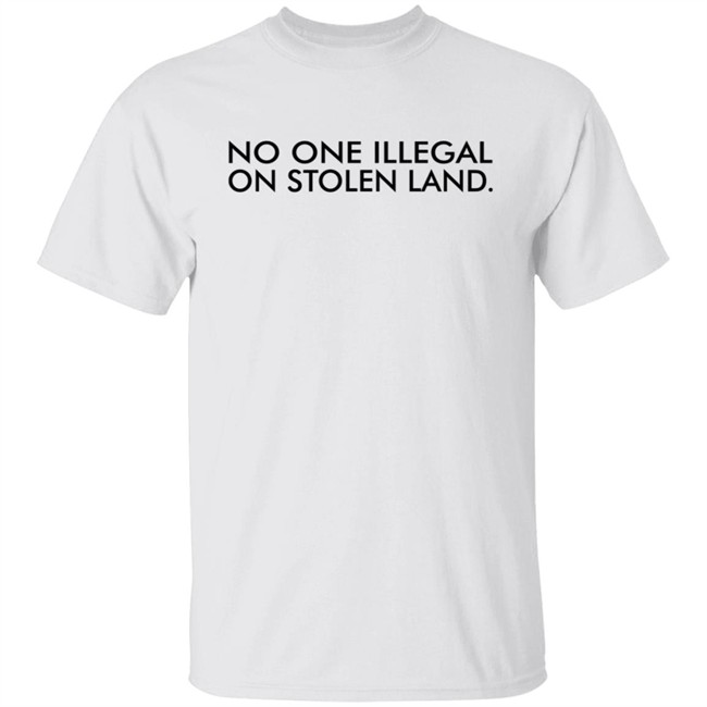 No One Is Illegal On Stolen Land Shirt