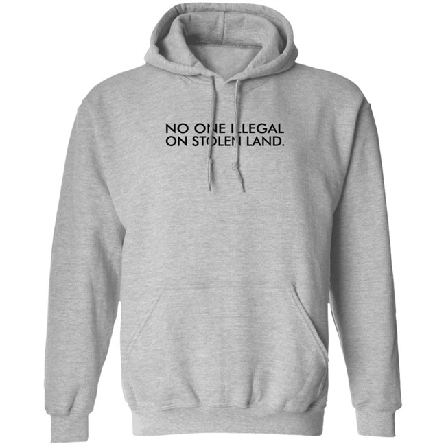 No One Is Illegal On Stolen Land Shirt No One Is Illegal On Stolen Land Shirt