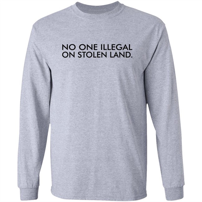 No One Is Illegal On Stolen Land Shirt No One Is Illegal On Stolen Land Shirt