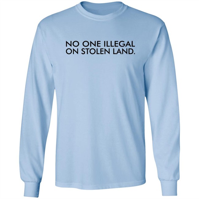 No One Is Illegal On Stolen Land Shirt No One Is Illegal On Stolen Land Shirt