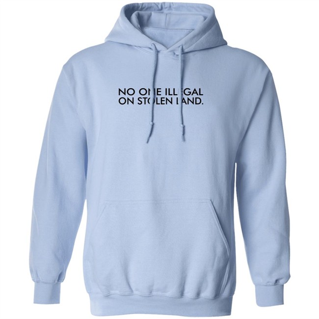 No One Is Illegal On Stolen Land Shirt No One Is Illegal On Stolen Land Shirt