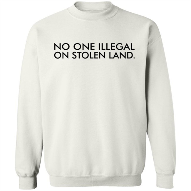 No One Is Illegal On Stolen Land Shirt No One Is Illegal On Stolen Land Shirt