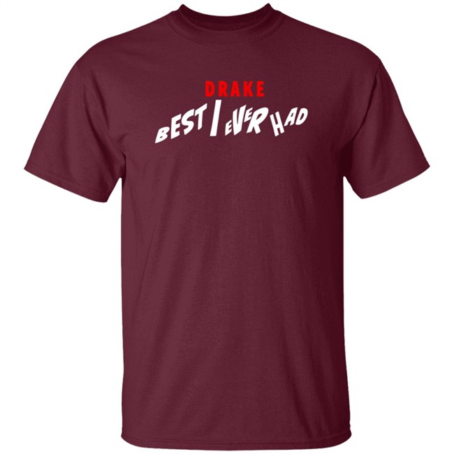 Best I Ever Had Release Date Shirt Best I Ever Had Release Date Shirt