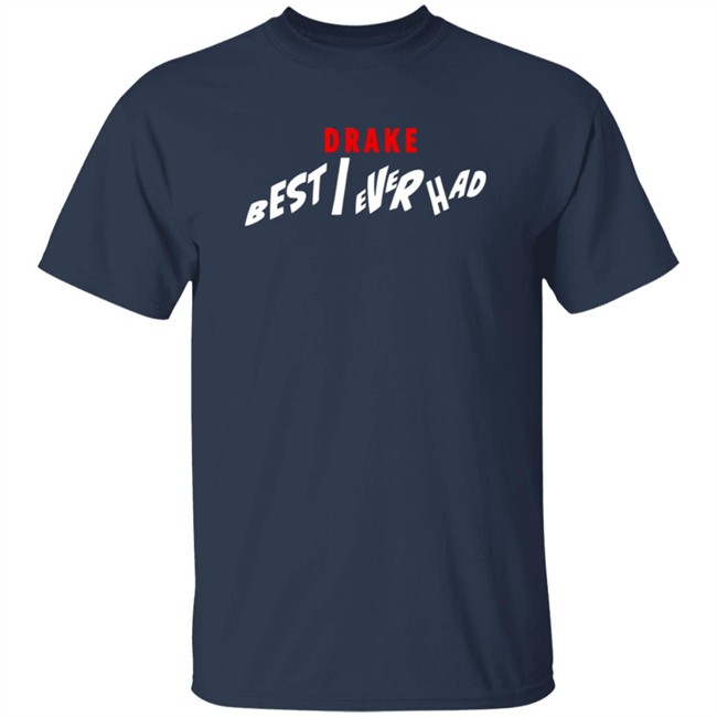 Best I Ever Had Release Date Shirt Best I Ever Had Release Date Shirt