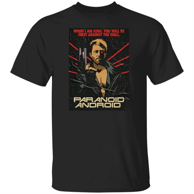 When I Am King You Will Be First Against The Wall Paranoid Android Shirt Butcher Billy