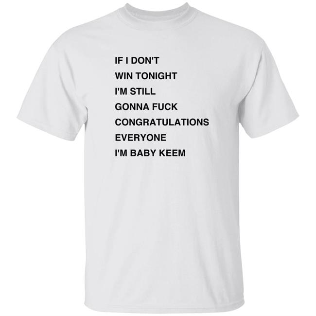 If I Don't Win Tonight I'm Still Gonna Fuck Congratulations Everyone I'm Baby Keem Shirt Baby Keem’s Grammys