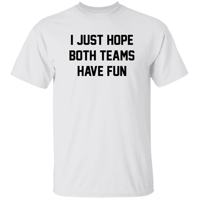 I Just Hope Both Teams Have Fun Shirt Pardon My Take