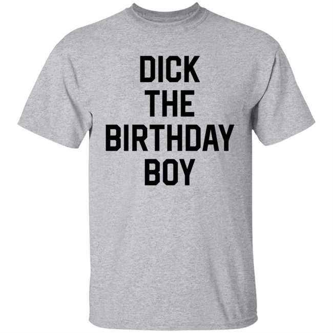 Dick The Birthday Boy T Shirt