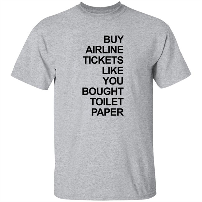 Buy Airline Tickets Like You Bought Toilet Paper Shirt Justin Meyer