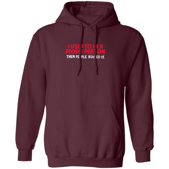 I Used To Be A People Person Then People Ruined It T Shirt Bigpoppajohn2476 I Used To Be A People Person Then People Ruined It T Shirt Bigpoppajohn2476